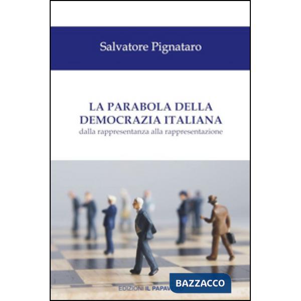 Parabola della democrazia italiana. Dalla rappresentanza alla rappresentazione (