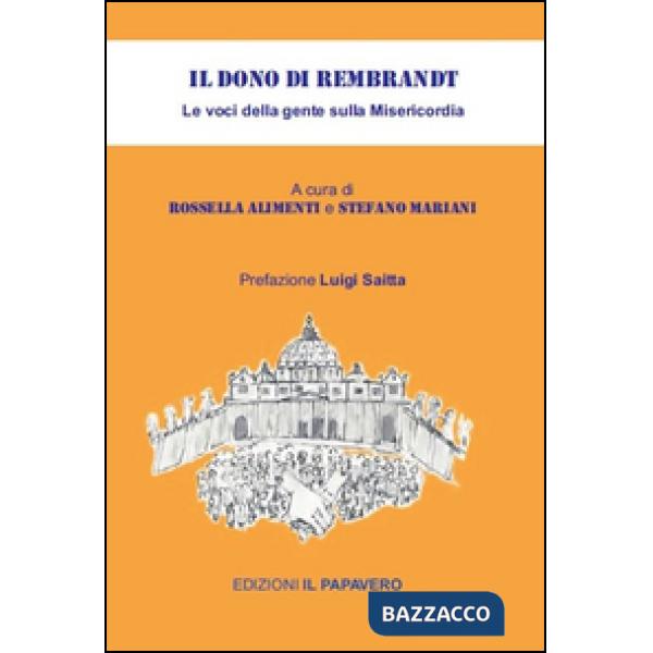 Dono di Rembrandt. Le voci della gente sulla misericordia (Il)