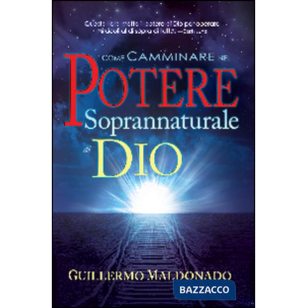 Come camminare nel potere soprannaturale di Dio