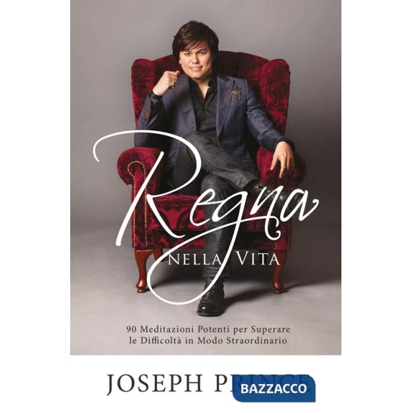Regna nella vita. 90 meditazioni potenti per superare le difficoltà in modo straordinario