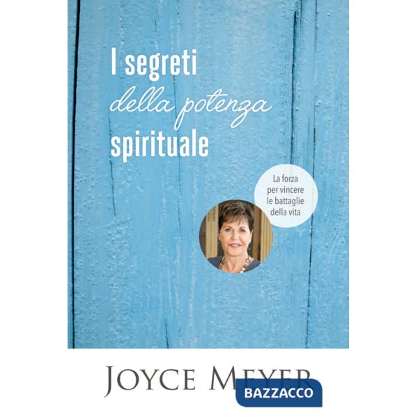 Segreti della potenza spirituale. La forza per vincere le battaglie della vita (I)