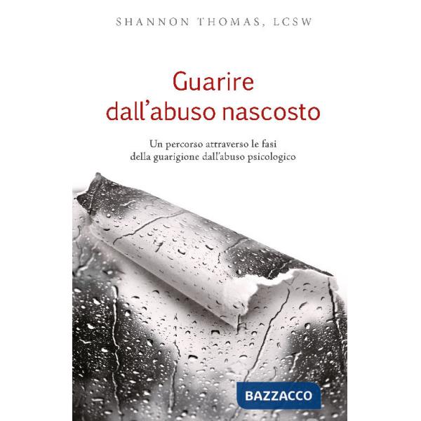 Guarire dall'abuso nascosto. Un percorso attraverso le fasi della guarigione dall'abuso psicologico