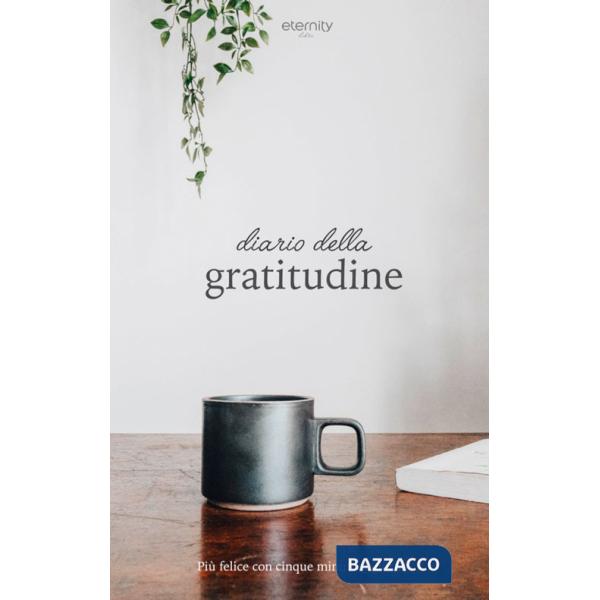 Diario della gratitudine. Più felice con cinque minuti al giorno