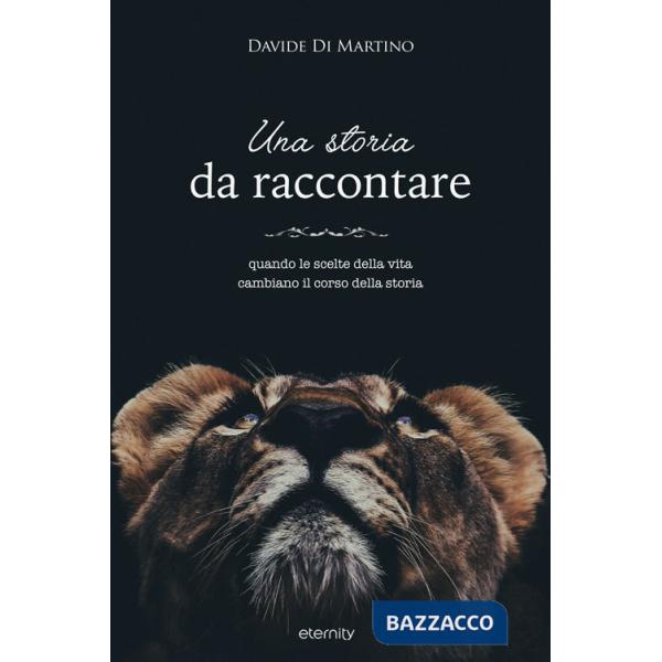 Storia da raccontare. Quando le scelte della vita cambiano il corso della storia (Una)