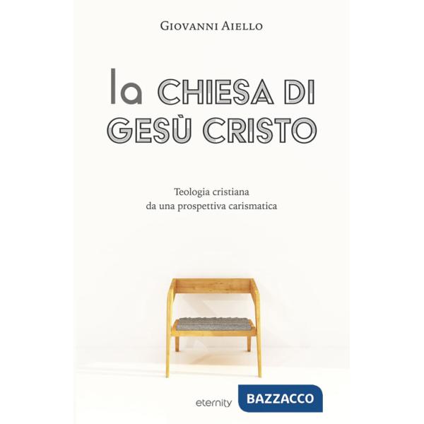 Chiesa di Gesù Cristo. Teologia cristiana da una prospettiva carismatica (La)