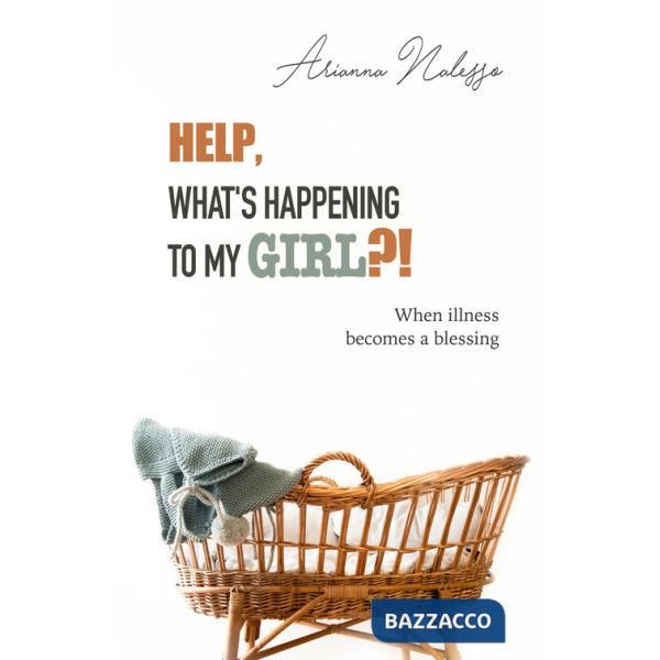 Help, what's happening to my girl?! When illness becomes a blessing