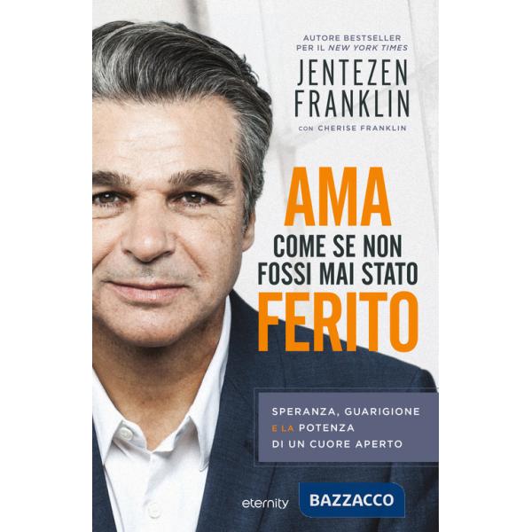 Ama come se non fossi mai stato ferito. Speranza, guarigione e la potenza di un cuore aperto