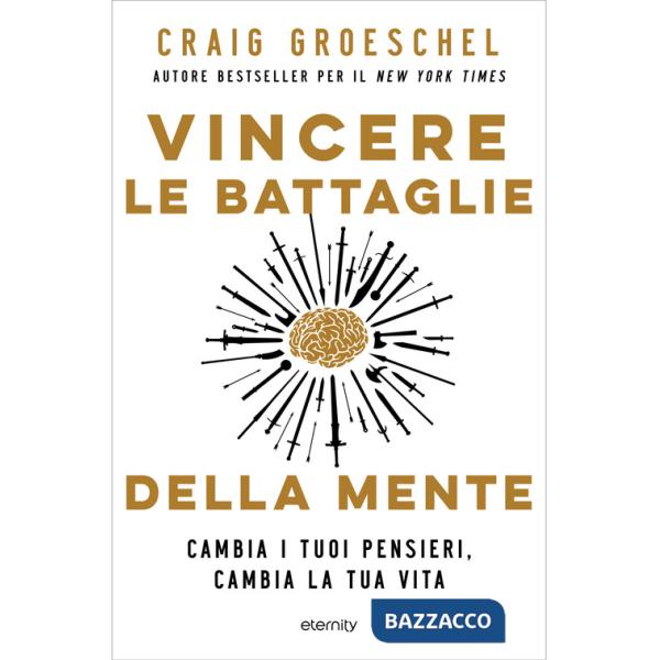 Vincere le battaglie della mente. Cambia i tuoi pensieri, cambia la tua vita