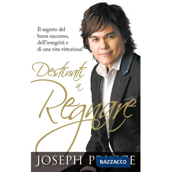 Destinati a regnare. Il segreto del buon successo, dell'integrità e di una vita vittoriosa