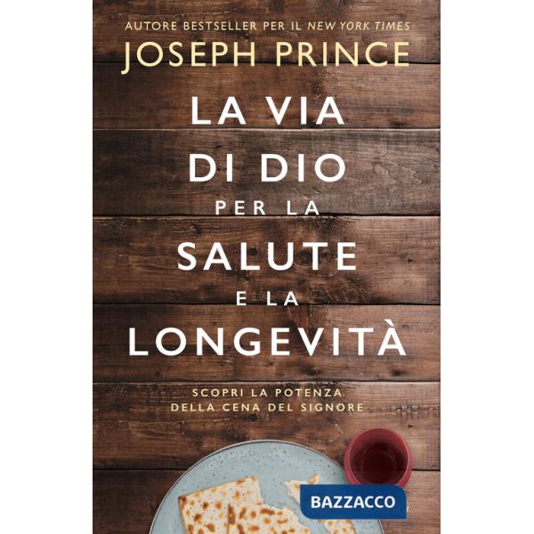 Via di Dio per la salute e la longevità. Scopri la potenza della Cena del Signore (La)