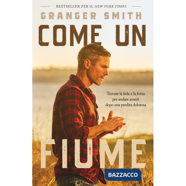 Come un fiume. Trovare la fede e la forza per andare avanti dopo una perdita dolorosa