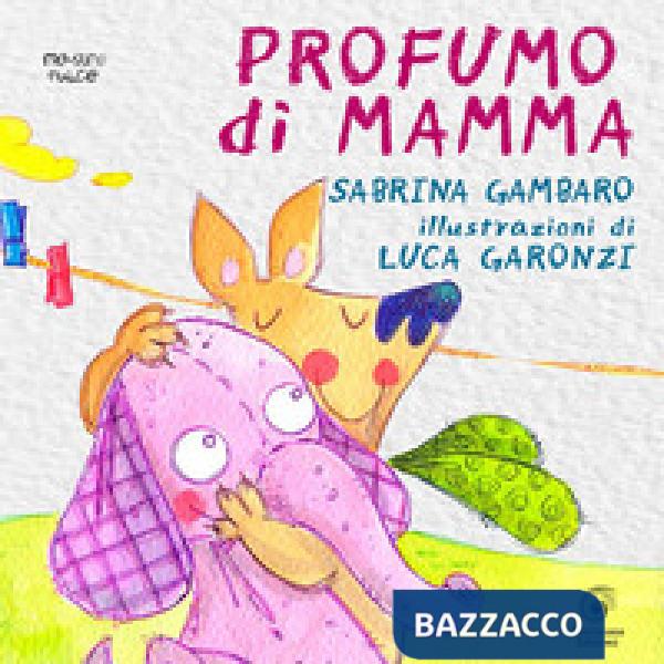 Profumo di mamma. Ediz. illustrata