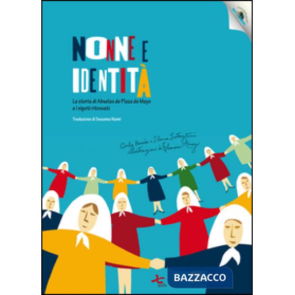 Nonne e identità. La storia di Abuelas de Plaza de Mayo e i nipoti ritrovati. Ediz. per la scuola