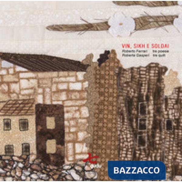 Vin, sikh e soldai. Roberto Ferrari 3 poesie, Roberta Gasperi 3 quilt. Ediz. ill
