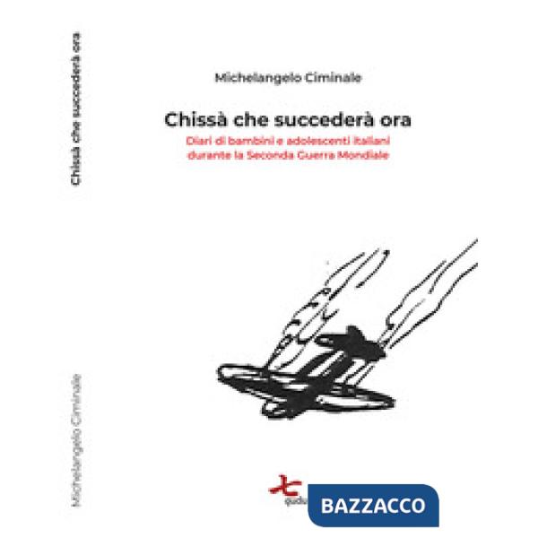 Chissà cosa succederà ora. Diari di bambini e adolescenti italiani durante la se