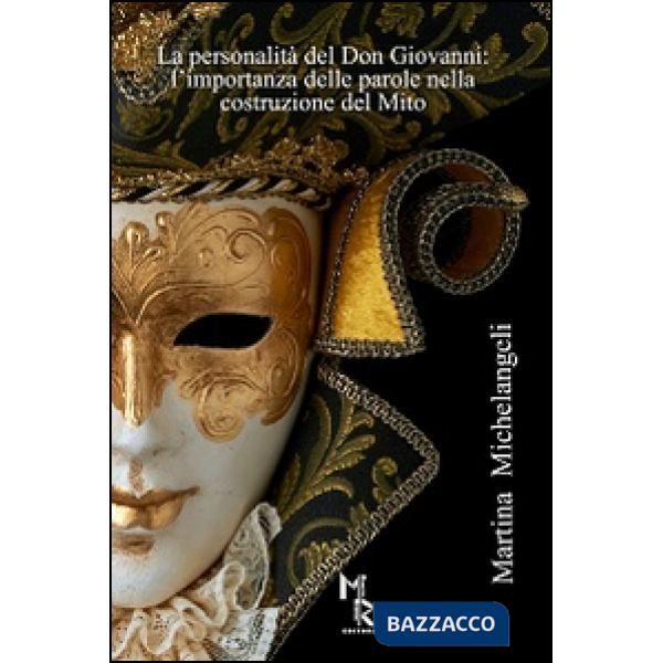 Personalità del Don Giovanni. L'importanza delle parole nella costruzione del mito (La)
