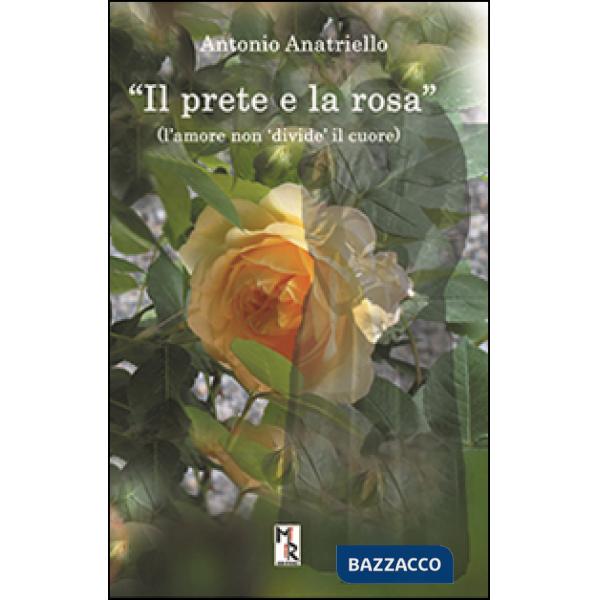 Prete e la rosa. L'amore non «divide» il cuore (Il)