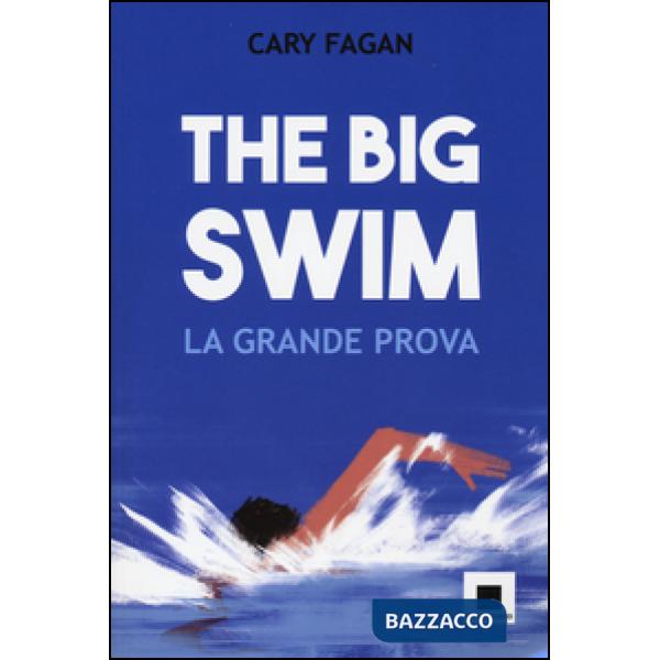 Big swim. La grande prova. Ediz. ad alta leggibilità (The)