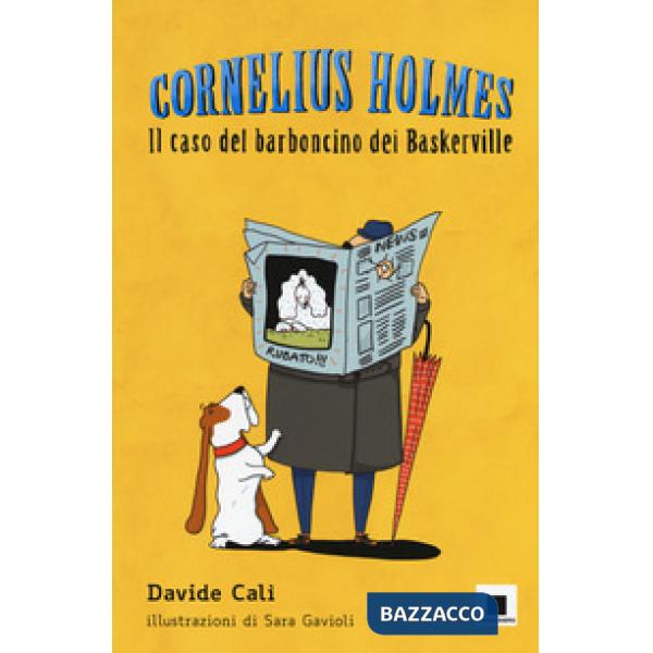 Caso del barboncino dei Baskerville. Cornelius Holmes. Ediz. a colori (Il)