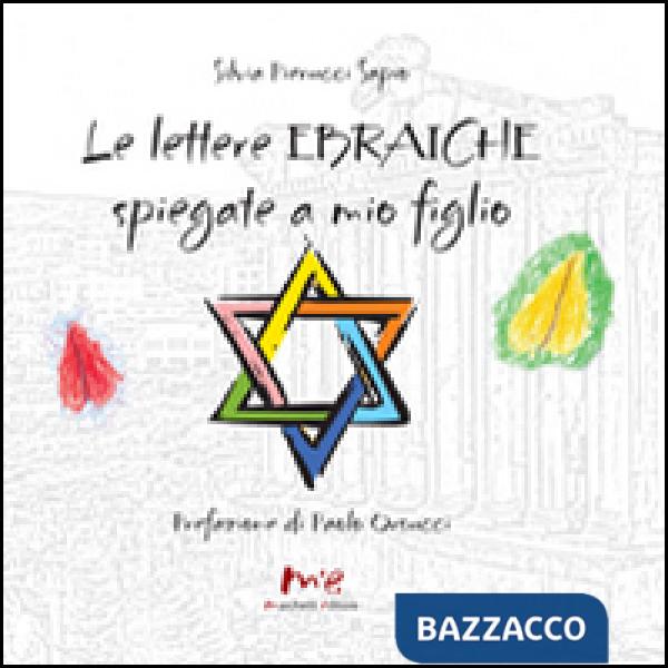 Lettere ebraiche spiegate a mio figlio. Ediz. italiana e ebraica (Le)