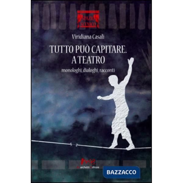 Tutto può capitare. A teatro. Monologhi, dialoghi, racconti