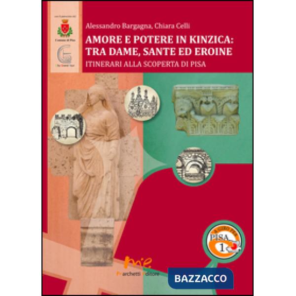 Amore e potere in Kinzica. Tra dame, sante ed eroine. Itinerari alla scoperta di