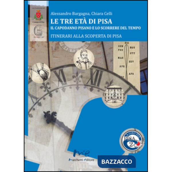 Tre età di Pisa. Il capodanno pisano e lo scorrere del tempo (Le)