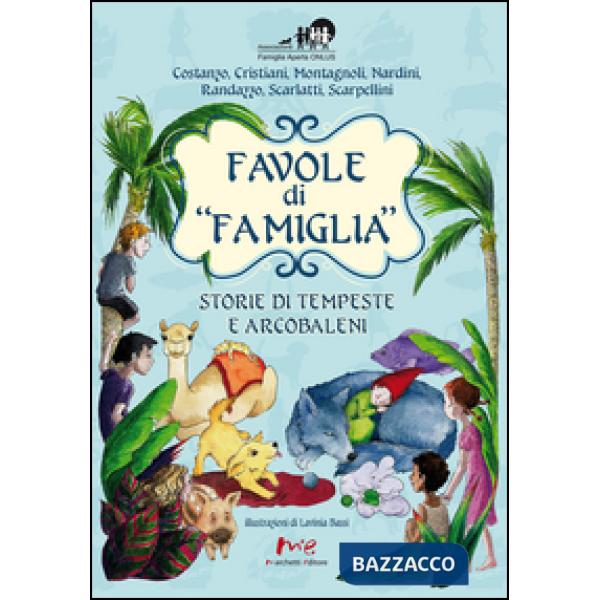 Favole di «famiglia». Storie di tempeste e arcobaleni. Ediz. illustrata