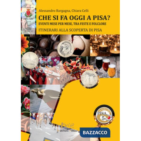 Che si fa oggi a Pisa? Eventi mese per mese, tra feste e folclore. Itinerari all