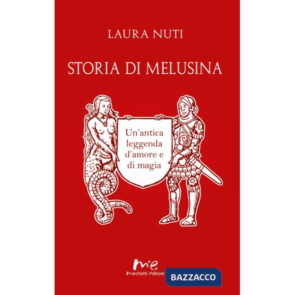 Storia di Melusina. Un'antica leggenda d'amore e di magia