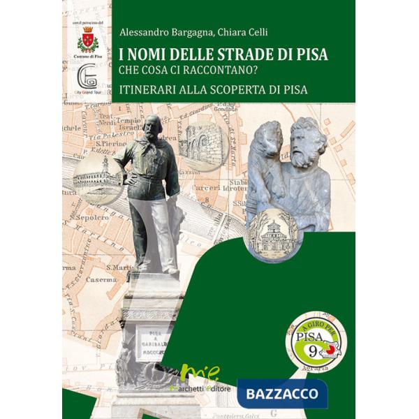 Nomi delle strade di Pisa. Che cosa ci raccontano? (I)