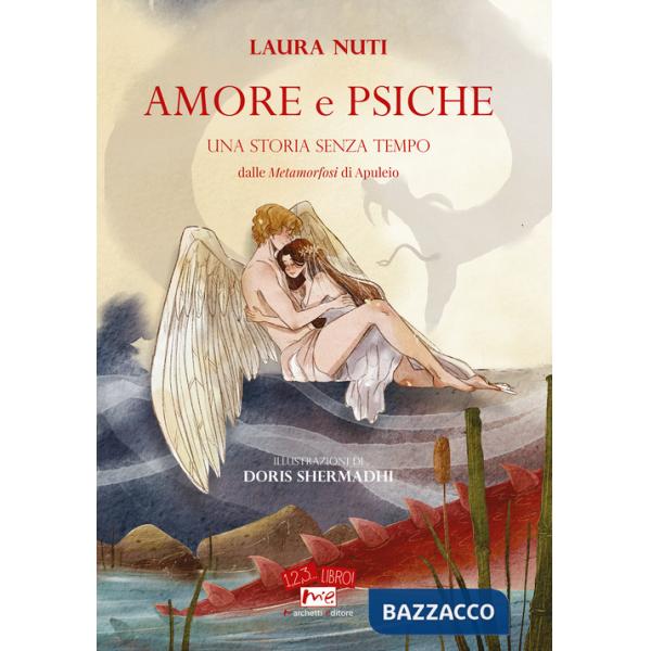 Amore e Psiche. Una storia senza tempo. Dalle «Metamorfosi» di Apuleio