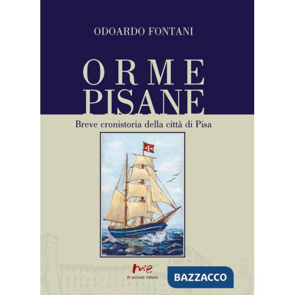 Orme pisane. Breve cronistoria della città di Pisa