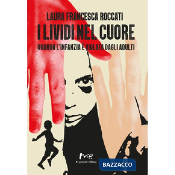 Lividi nel cuore. Quando l'infanzia è violata dagli adulti. Nuova ediz. (I)