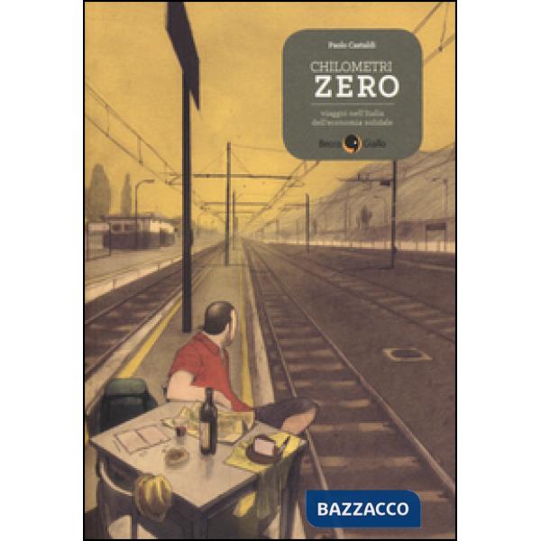 Chilometri zero. Viaggio nell'Italia dell'economia solidale