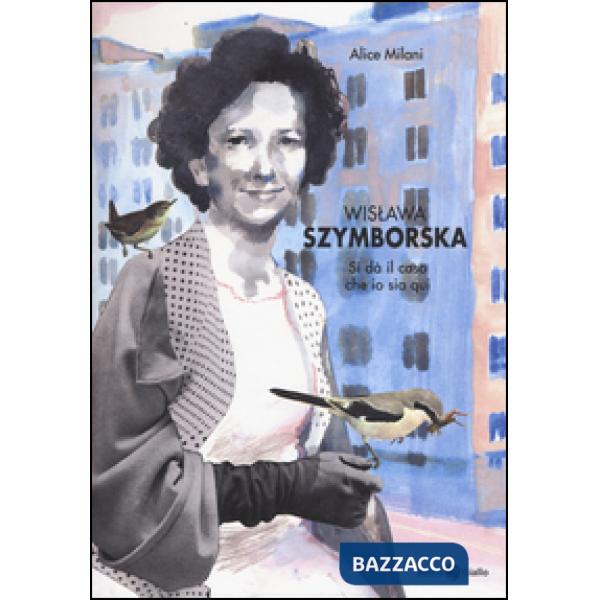 Wislawa Szymborska. Si dà il caso che io sia qui