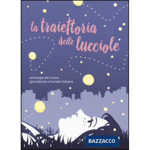 Traiettoria delle lucciole. Antologia del nuovo giornalismo a fumetti italiano (