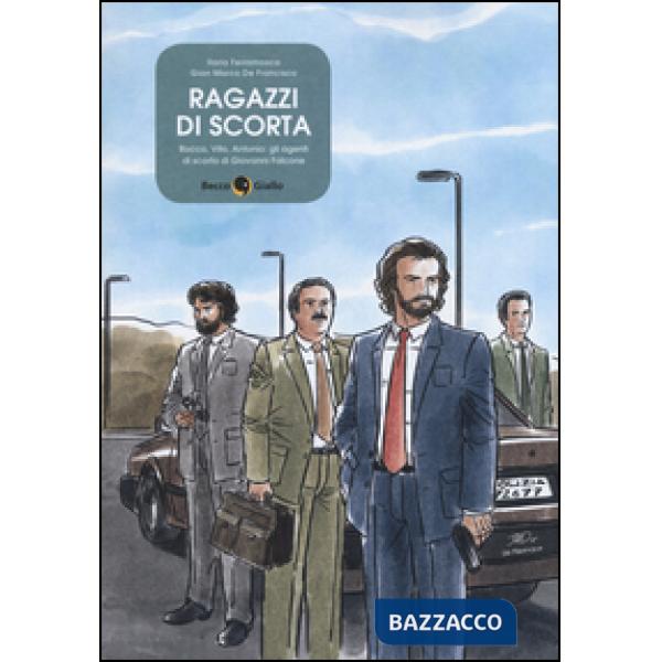 Ragazzi di scorta. Rocco, Vito, Antonio: gli agenti di scorta di Giovanni Falcone