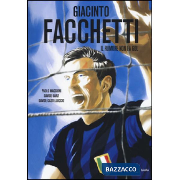 Giacinto Facchetti. Il rumore non fa gol
