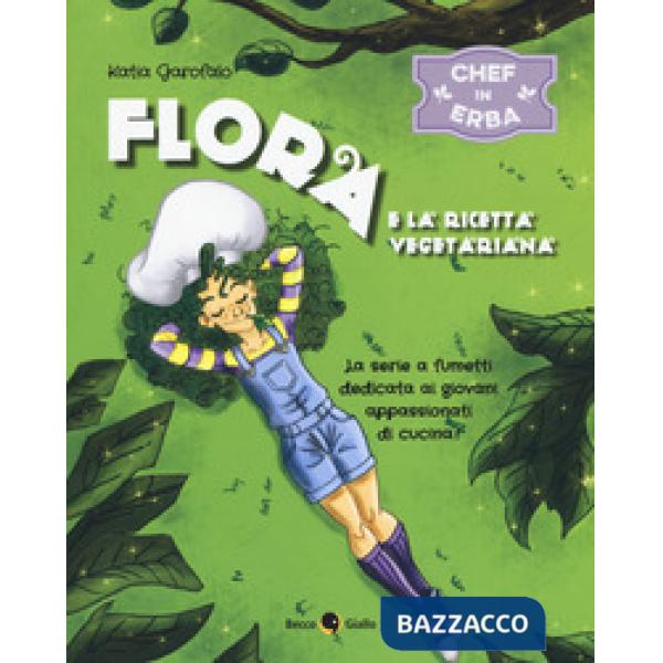 Flora e la ricetta vegetariana. Chef in erba. Vol. 1