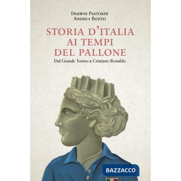 Storia d'Italia ai tempi del pallone. Dal grande Torino a Cristiano Ronaldo