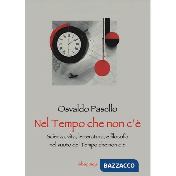Nel tempo che non c'è. Scienza, vita, letteratura, e filosofia nel vuoto del tempo che non c'è