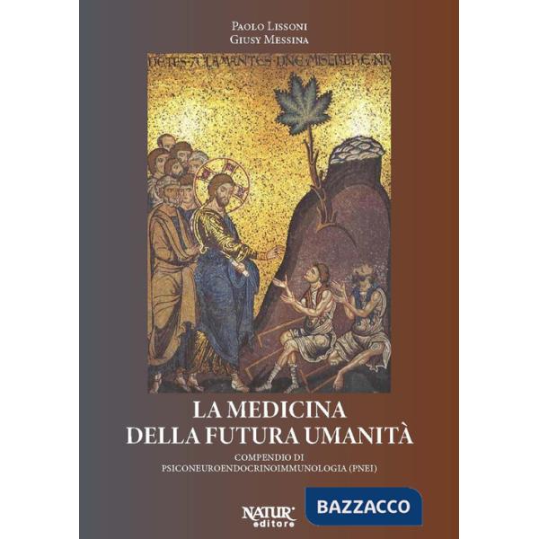 Medicina della futura umanità. Compendio di psiconeuroendocrinoimmunologia (PNEI) (La)