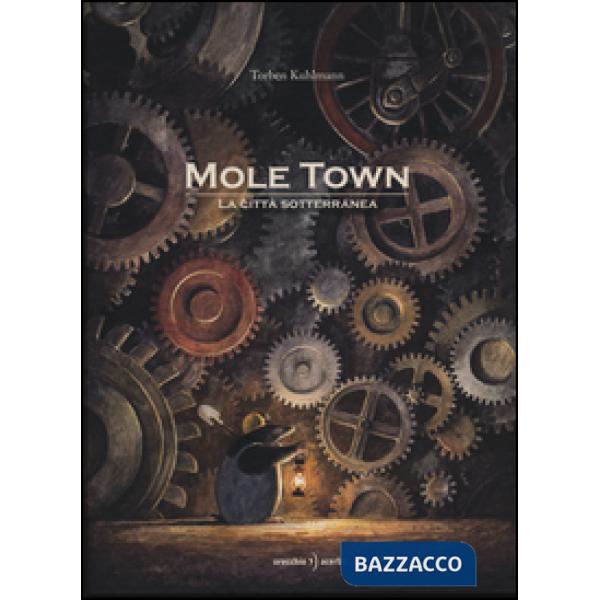 Mole Town. La città sotterranea. Ediz. illustrata