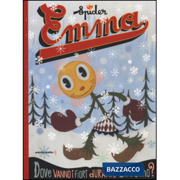 Emma. Dove vanno i fiori durante l'inverno? Ediz. illustrata