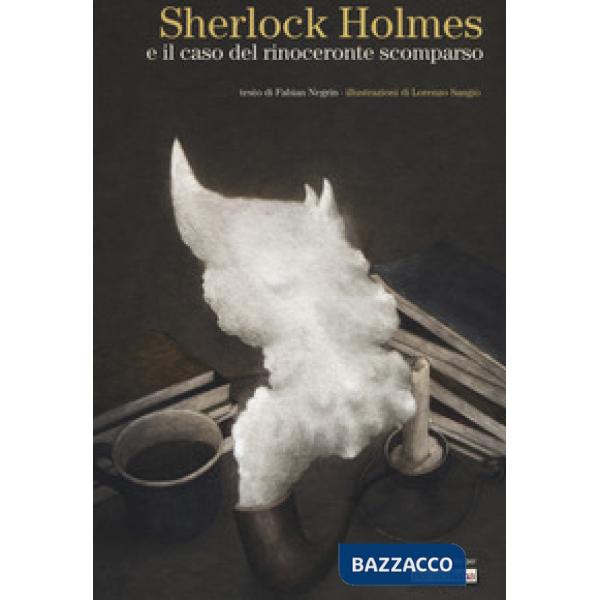 Sherlock Holmes e il caso del rinoceronte scomparso. Ediz. a colori