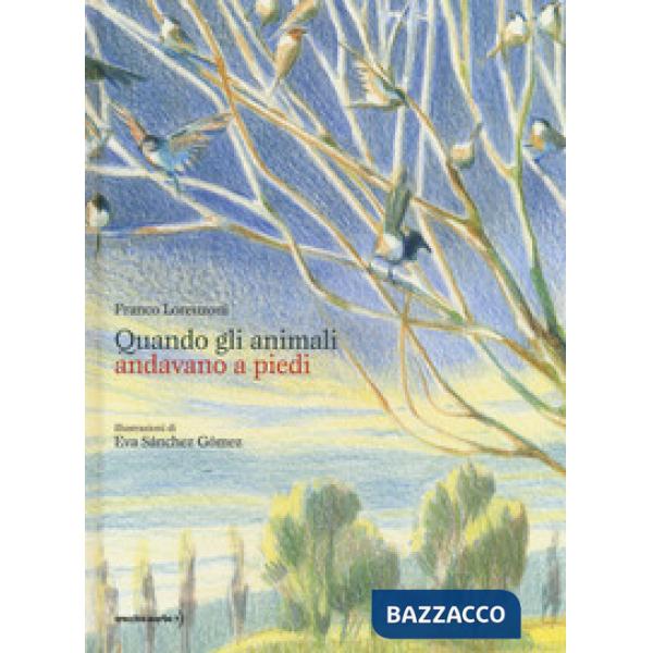 Quando gli animali andavano a piedi. Ediz. a colori