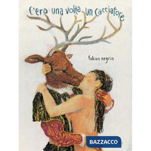 C'era una volta un cacciatore. Ediz. a colori