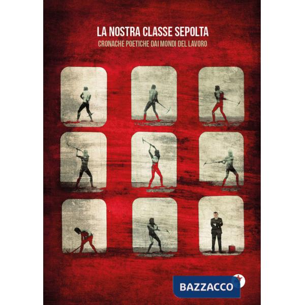 Nostra classe sepolta. Cronache poetiche dai mondi del lavoro (La)