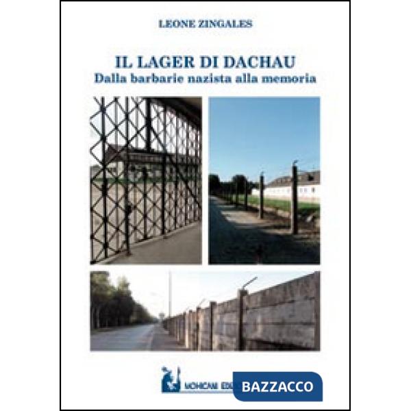 Lager di Dachau. Dalla barbarie nazista alla memoria (Il)